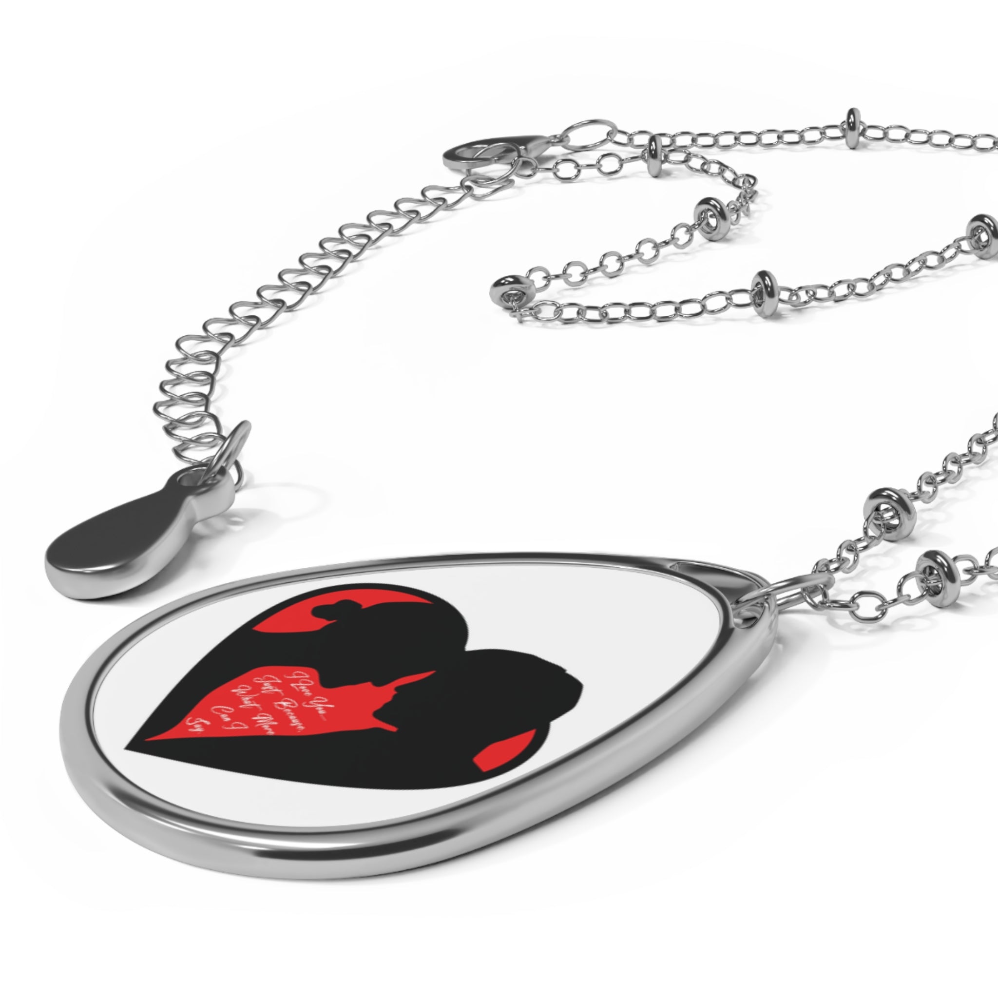 I Love You…..Just Because, What More Can I Say. (Oval Necklace with Romantic Heart Bond Pendant)