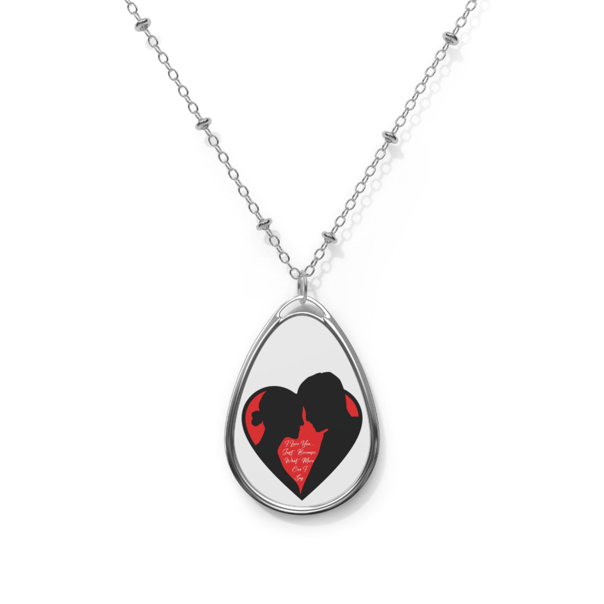 I Love You…..Just Because, What More Can I Say. (Oval Necklace with Romantic Heart Bond Pendant)